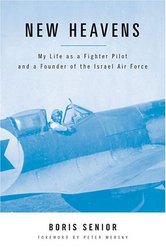 New Heavens: My Life as a Fighter Pilot and a Founder of the Israel Air Force Aviation Classics