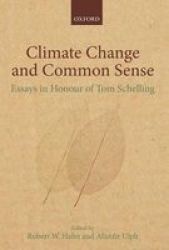 Climate Change And Common Sense - Essays In Honour Of Tom Schelling Hardcover